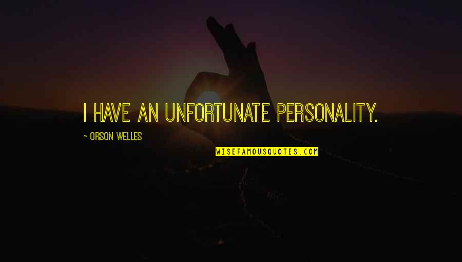 Funny Personality Quotes By Orson Welles: I have an unfortunate personality.