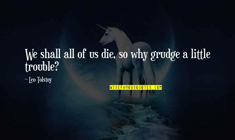 Funny Perverted Valentines Day Quotes By Leo Tolstoy: We shall all of us die, so why Funny Perverted Valentines Day Quotes By Leo Tolstoy: We shall all of us die, so why