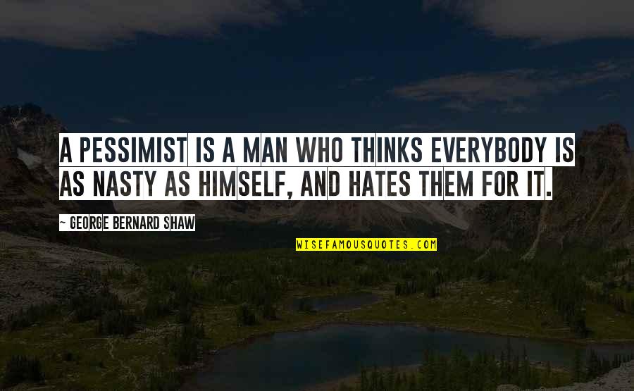 Funny Pessimism Quotes By George Bernard Shaw: A pessimist is a man who thinks everybody