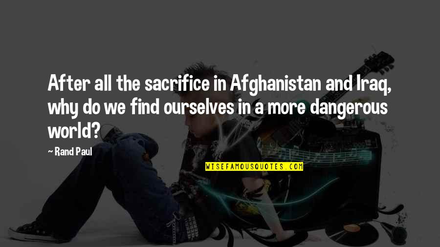 Funny Pessimism Quotes By Rand Paul: After all the sacrifice in Afghanistan and Iraq, Funny Pessimism Quotes By Rand Paul: After all the sacrifice in Afghanistan and Iraq,