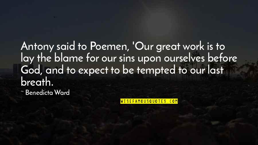 Funny Pessimistic Quotes By Benedicta Ward: Antony said to Poemen, 'Our great work is