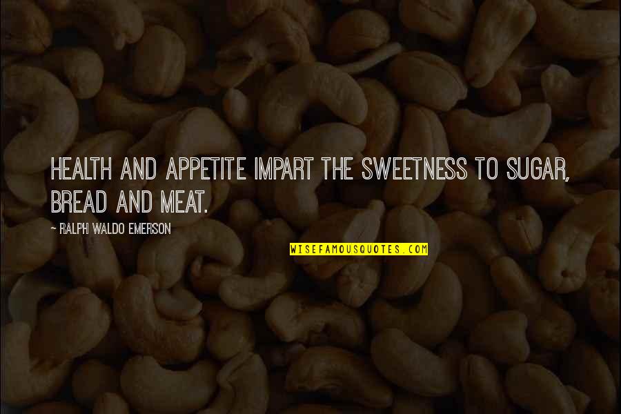 Funny Pests Quotes By Ralph Waldo Emerson: Health and appetite impart the sweetness to sugar,