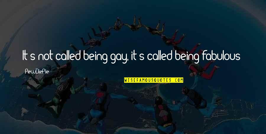 Funny Pewdiepie Quotes By PewDiePie: It's not called being gay, it's called being