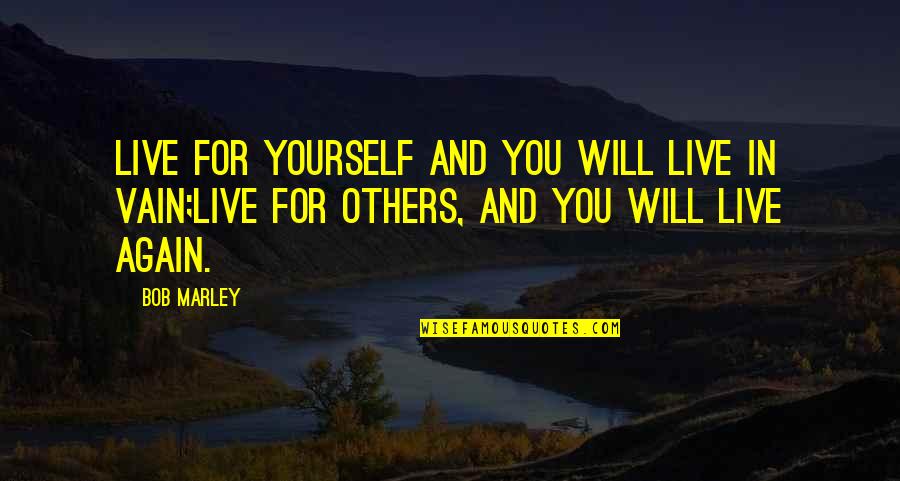 Funny Pharmacy Quotes By Bob Marley: Live for yourself and you will live in