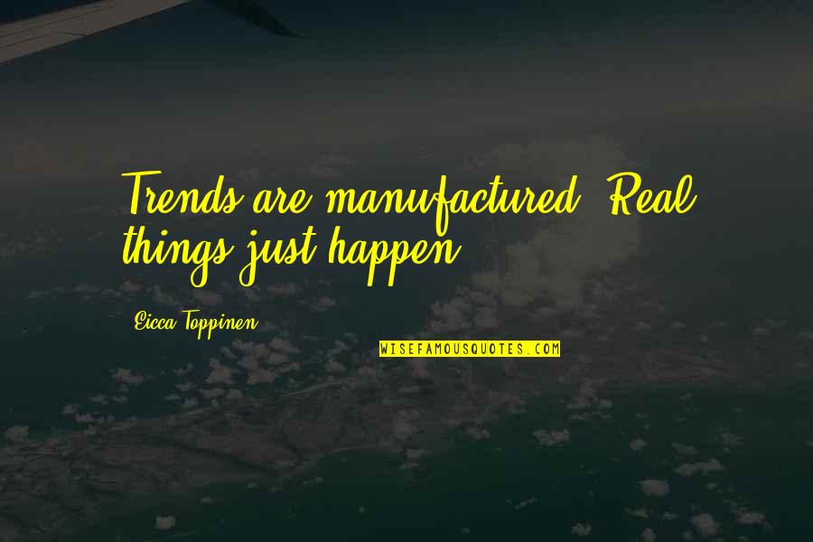 Funny Pharmacy Quotes By Eicca Toppinen: Trends are manufactured. Real things just happen.
