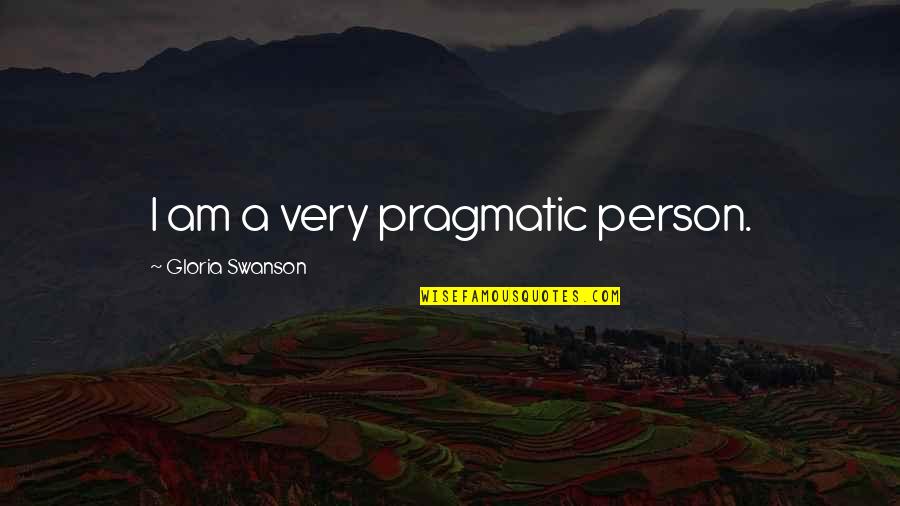 Funny Pharmacy Tech Quotes By Gloria Swanson: I am a very pragmatic person.