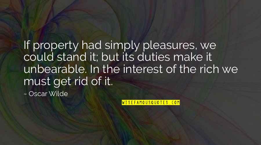 Funny Phd Graduation Quotes By Oscar Wilde: If property had simply pleasures, we could stand