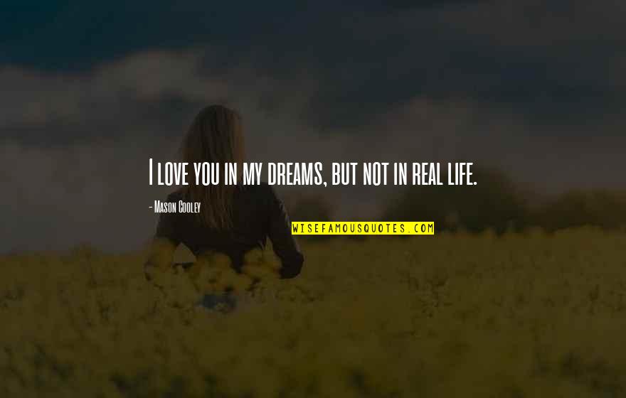 Funny Phd Research Quotes By Mason Cooley: I love you in my dreams, but not Funny Phd Research Quotes By Mason Cooley: I love you in my dreams, but not