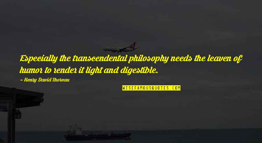 Funny Philosophy Quotes By Henry David Thoreau: Especially the transcendental philosophy needs the leaven of