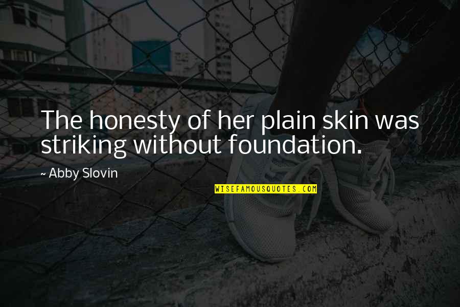 Funny Phlebotomist Quotes By Abby Slovin: The honesty of her plain skin was striking