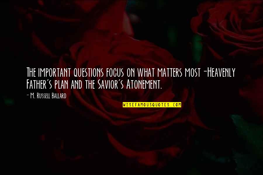 Funny Phlebotomist Quotes By M. Russell Ballard: The important questions focus on what matters most-Heavenly Funny Phlebotomist Quotes By M. Russell Ballard: The important questions focus on what matters most-Heavenly