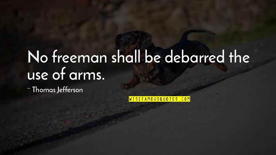Funny Phlebotomist Quotes By Thomas Jefferson: No freeman shall be debarred the use of Funny Phlebotomist Quotes By Thomas Jefferson: No freeman shall be debarred the use of