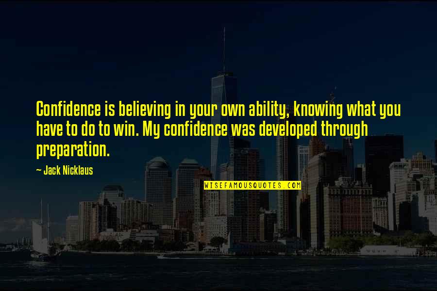 Funny Phone Booth Quotes By Jack Nicklaus: Confidence is believing in your own ability, knowing Funny Phone Booth Quotes By Jack Nicklaus: Confidence is believing in your own ability, knowing
