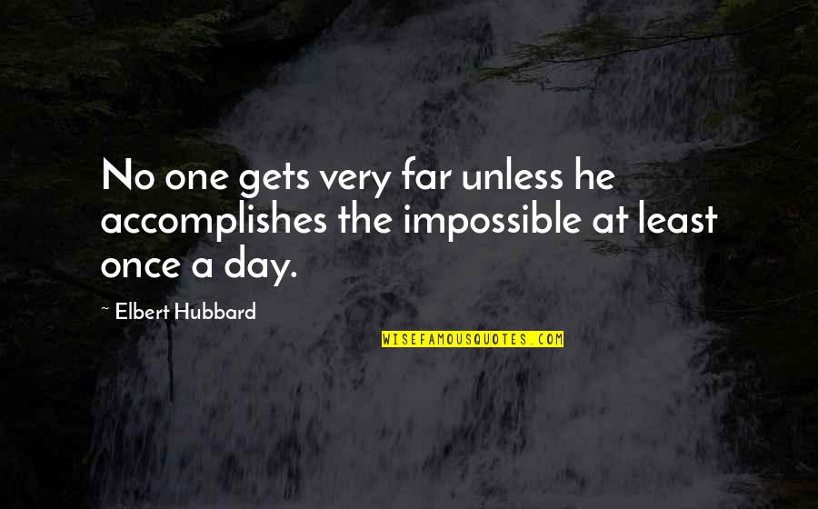Funny Phone Call Quotes By Elbert Hubbard: No one gets very far unless he accomplishes