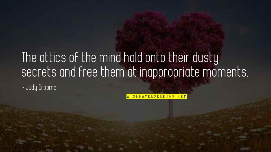 Funny Photo Pose Quotes By Judy Croome: The attics of the mind hold onto their