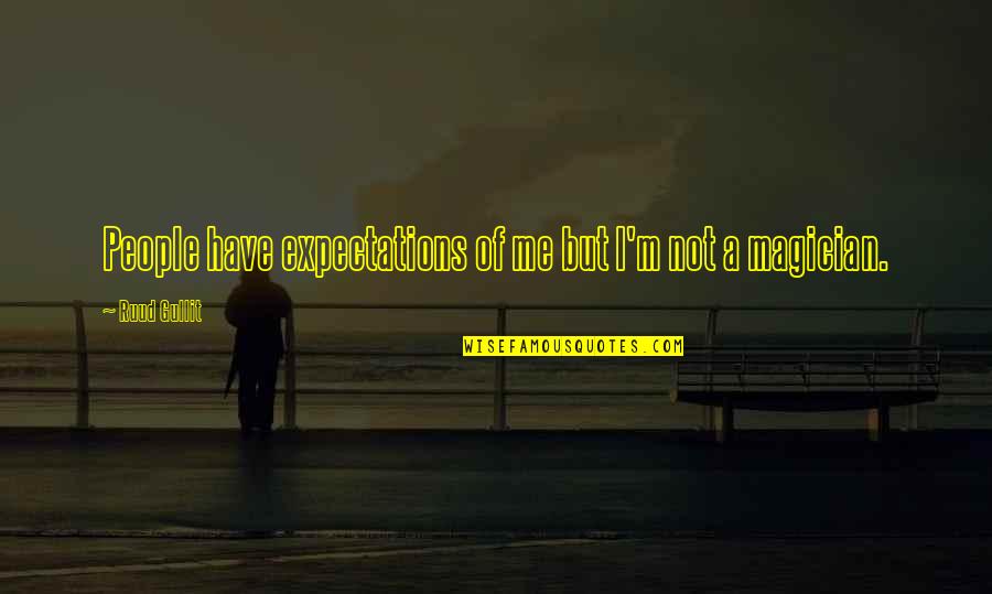 Funny Photo Prop Quotes By Ruud Gullit: People have expectations of me but I'm not Funny Photo Prop Quotes By Ruud Gullit: People have expectations of me but I'm not