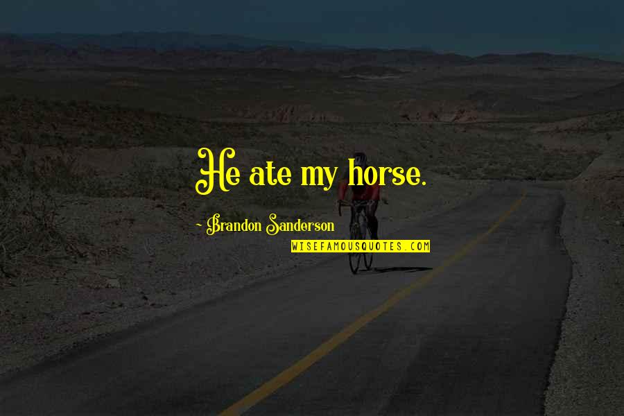 Funny Photo Shoots Quotes By Brandon Sanderson: He ate my horse.