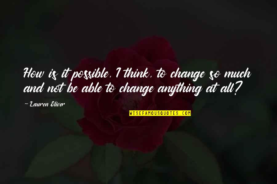 Funny Photo Shoots Quotes By Lauren Oliver: How is it possible, I think, to change