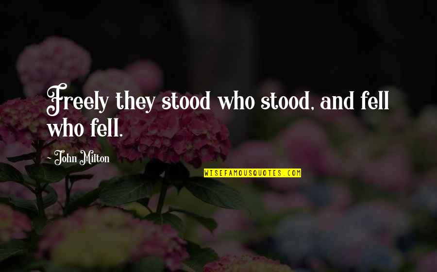 Funny Photos Fail Quotes By John Milton: Freely they stood who stood, and fell who Funny Photos Fail Quotes By John Milton: Freely they stood who stood, and fell who