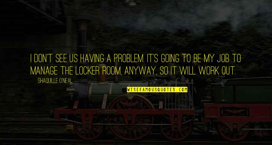 Funny Photos Fail Quotes By Shaquille O'Neal: I don't see us having a problem. It's Funny Photos Fail Quotes By Shaquille O'Neal: I don't see us having a problem. It's