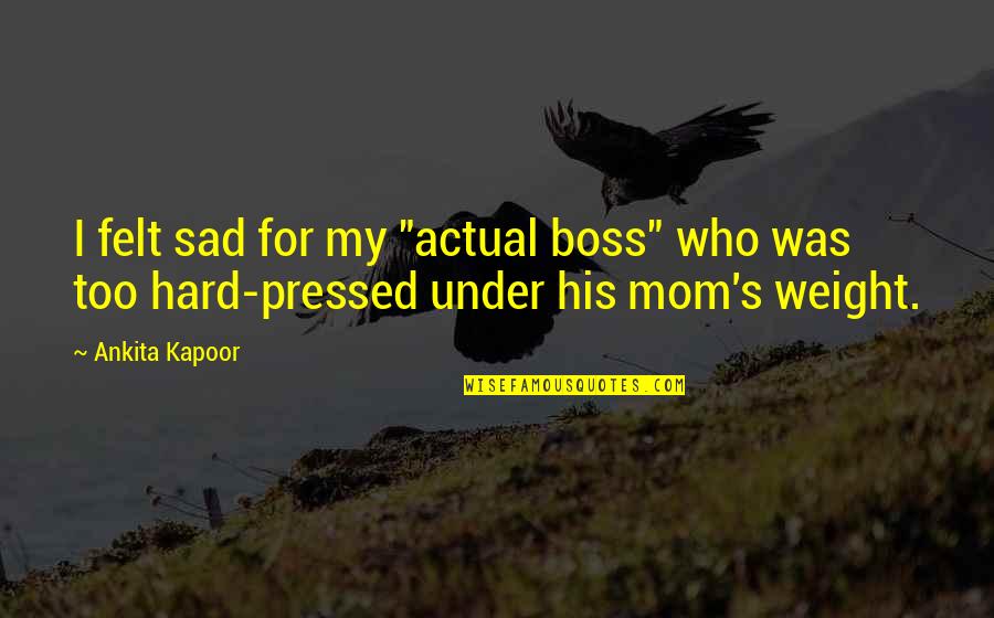 Funny Photoshop Quotes By Ankita Kapoor: I felt sad for my "actual boss" who