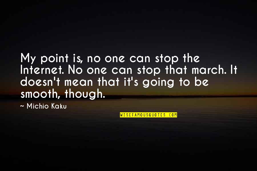 Funny Physical Therapy Quotes By Michio Kaku: My point is, no one can stop the