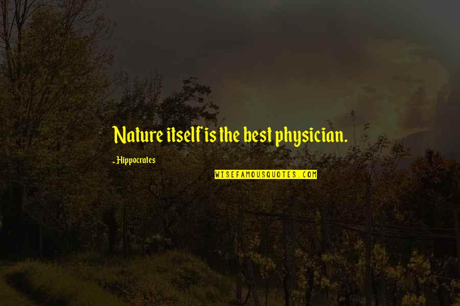 Funny Physicians Quotes By Hippocrates: Nature itself is the best physician.