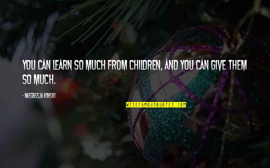 Funny Pic Quotes By Nastassja Kinski: You can learn so much from children, and