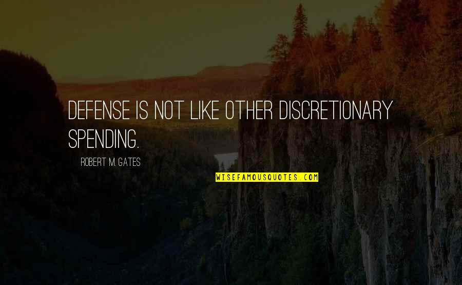 Funny Pic Quotes By Robert M. Gates: Defense is not like other discretionary spending.
