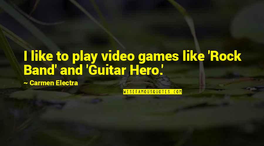 Funny Pick Me Ups Quotes By Carmen Electra: I like to play video games like 'Rock