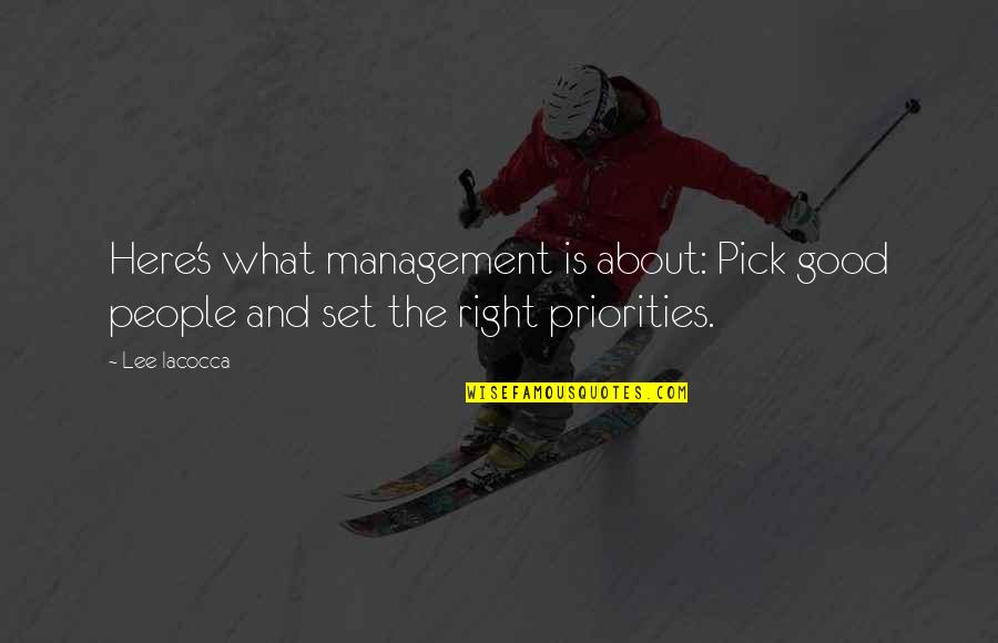 Funny Pick Me Ups Quotes By Lee Iacocca: Here's what management is about: Pick good people