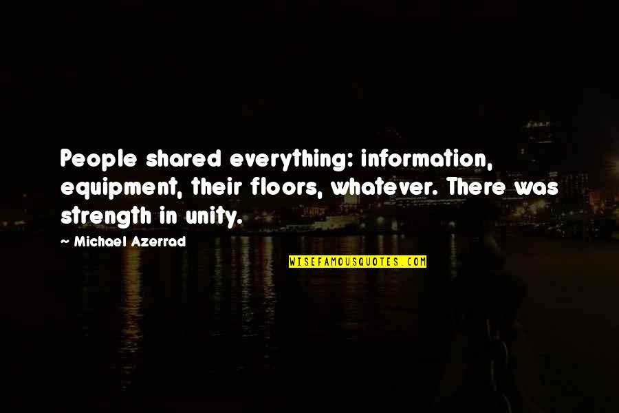 Funny Pick Me Ups Quotes By Michael Azerrad: People shared everything: information, equipment, their floors, whatever.