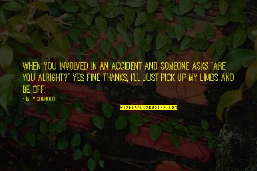 Funny Pick Quotes By Billy Connolly: When you involved in an accident and someone