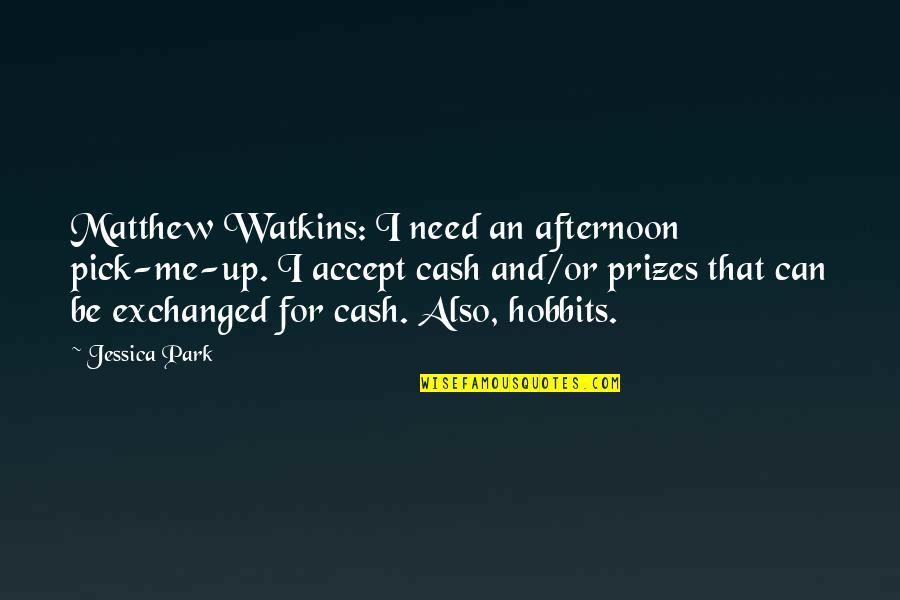 Funny Pick Quotes By Jessica Park: Matthew Watkins: I need an afternoon pick-me-up. I