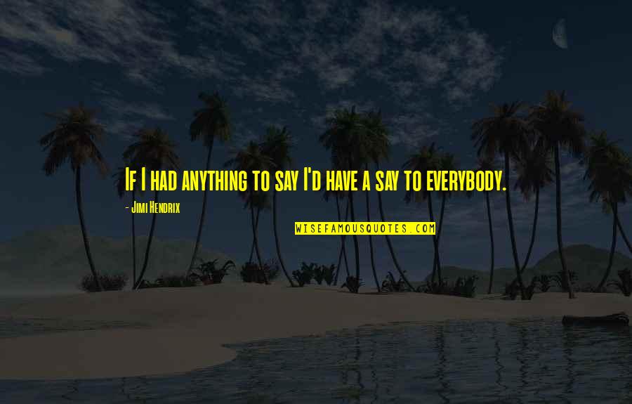 Funny Pick Quotes By Jimi Hendrix: If I had anything to say I'd have