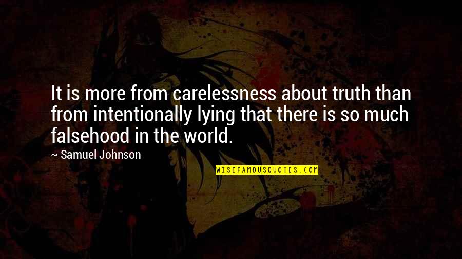 Funny Picky Quotes By Samuel Johnson: It is more from carelessness about truth than Funny Picky Quotes By Samuel Johnson: It is more from carelessness about truth than