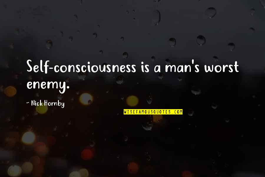 Funny Picnic Quotes By Nick Hornby: Self-consciousness is a man's worst enemy.