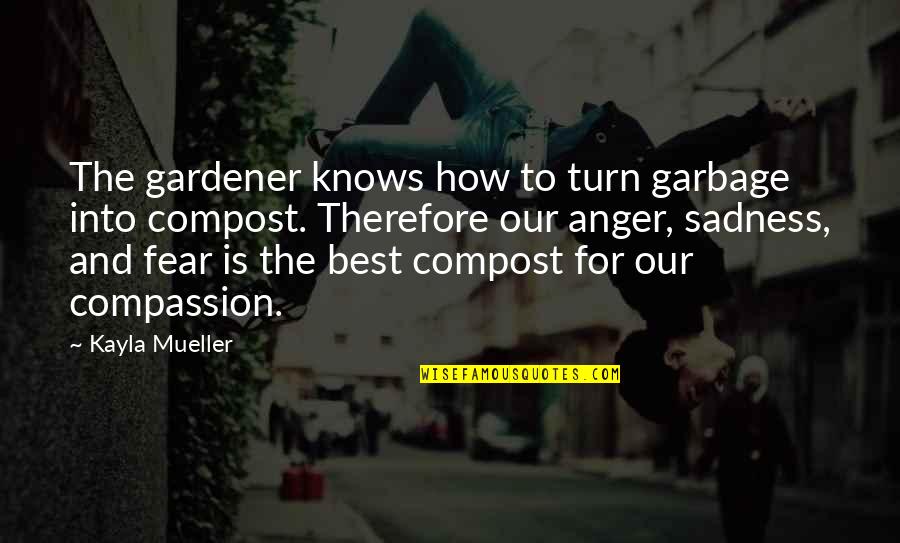 Funny Pictorial Quotes By Kayla Mueller: The gardener knows how to turn garbage into