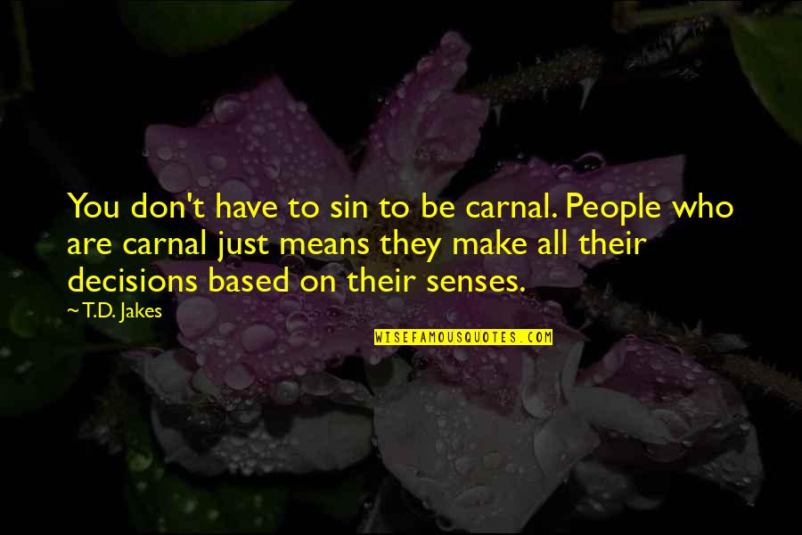 Funny Picture Captions Quotes By T.D. Jakes: You don't have to sin to be carnal.