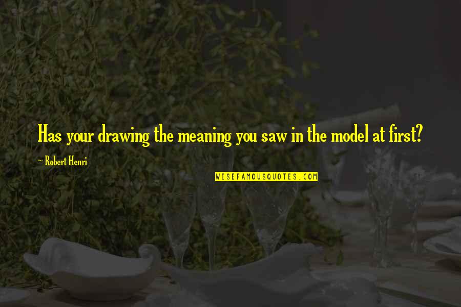 Funny Picture Comment Quotes By Robert Henri: Has your drawing the meaning you saw in Funny Picture Comment Quotes By Robert Henri: Has your drawing the meaning you saw in