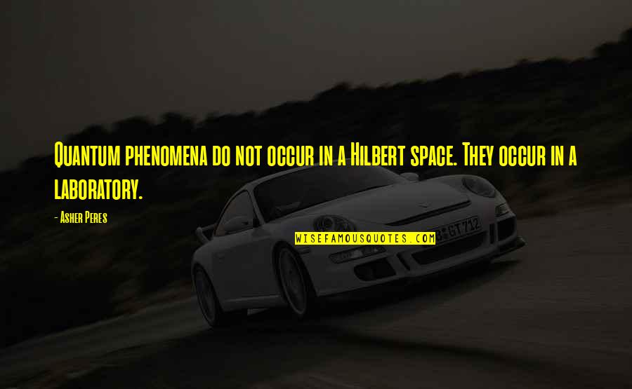 Funny Picture Message Quotes By Asher Peres: Quantum phenomena do not occur in a Hilbert