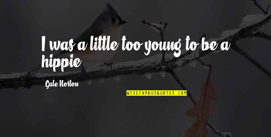Funny Picture Message Quotes By Gale Norton: I was a little too young to be