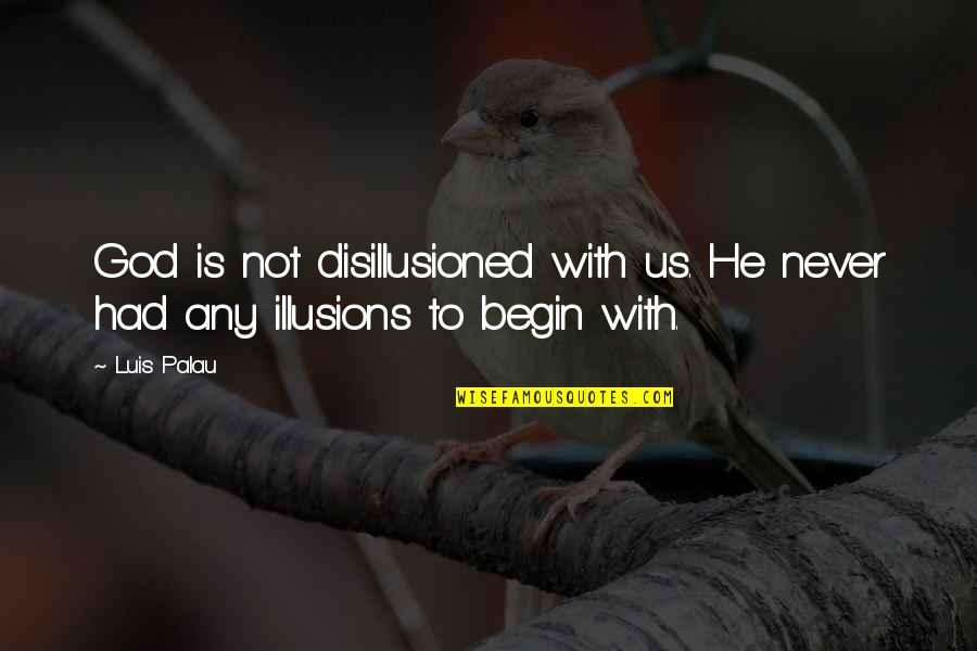 Funny Pictures Animals Quotes By Luis Palau: God is not disillusioned with us. He never