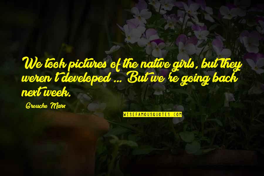 Funny Pictures Plus Quotes By Groucho Marx: We took pictures of the native girls, but