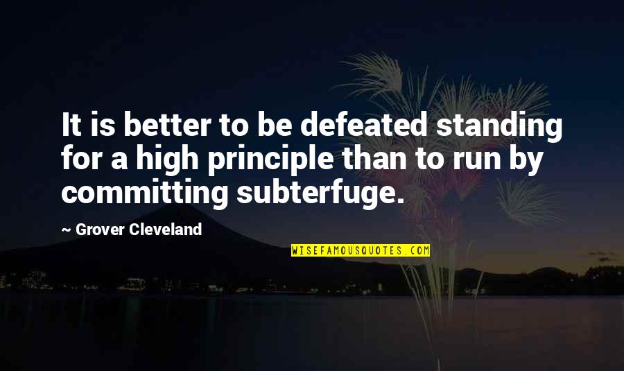 Funny Pictures Quotes By Grover Cleveland: It is better to be defeated standing for