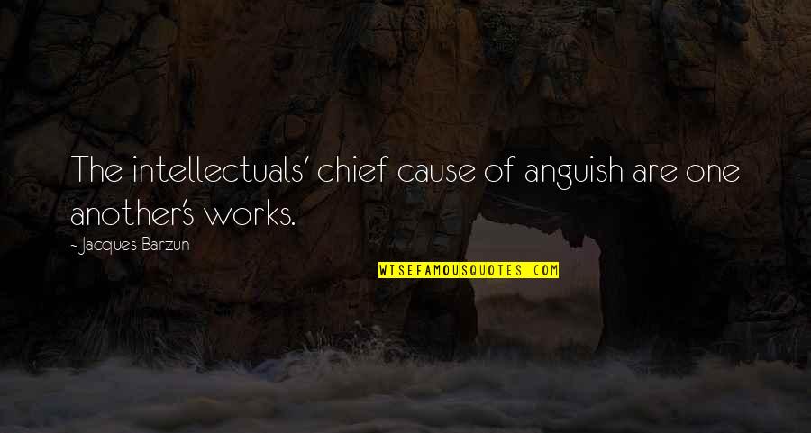 Funny Pie Quotes By Jacques Barzun: The intellectuals' chief cause of anguish are one