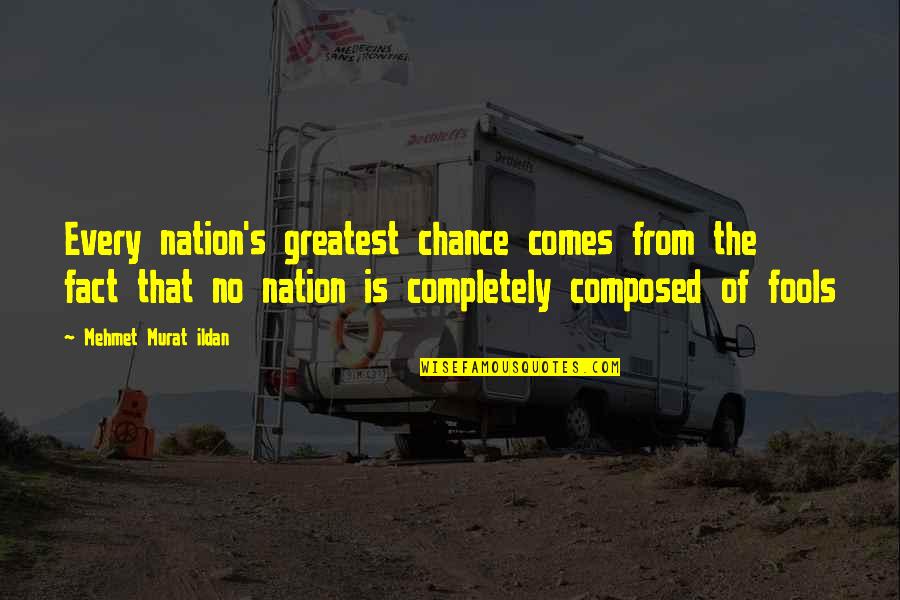 Funny Pie Quotes By Mehmet Murat Ildan: Every nation's greatest chance comes from the fact