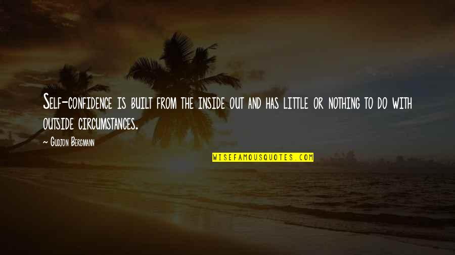 Funny Pilgrim Quotes By Gudjon Bergmann: Self-confidence is built from the inside out and Funny Pilgrim Quotes By Gudjon Bergmann: Self-confidence is built from the inside out and