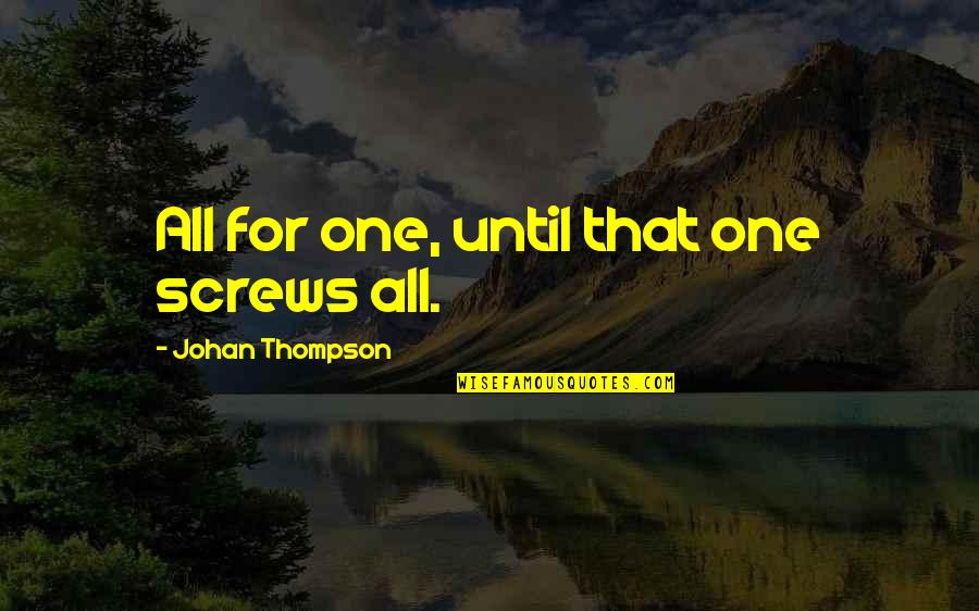 Funny Pill Bottle Quotes By Johan Thompson: All for one, until that one screws all.