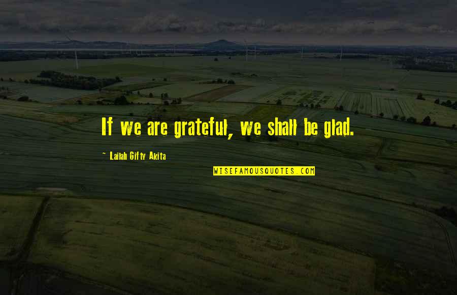 Funny Pillows Quotes By Lailah Gifty Akita: If we are grateful, we shall be glad.